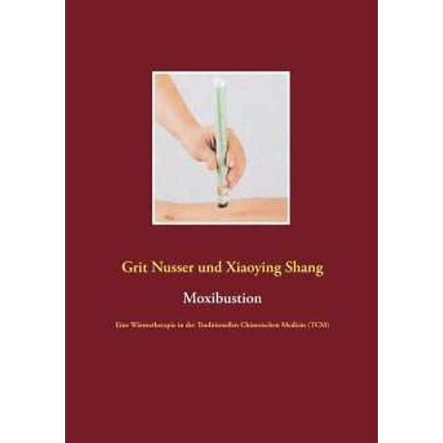 Book - Eine Wärmetherapie in der Traditionellen Chinesischen Medizin, TCM, Paperback, von Nusser, GritShang, Xiaoying, 128 Seiten, Deutsch
